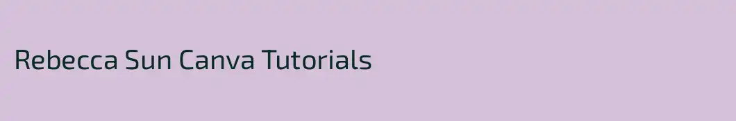 Rebecca Sun Canva Tutorials